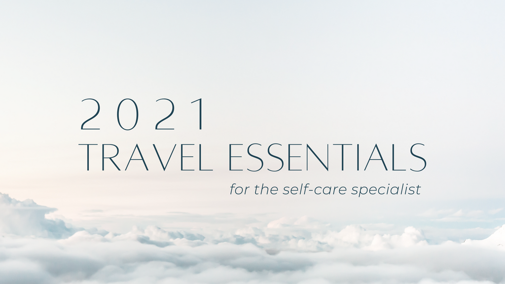 2021 Travel Essentials for the Self-Care Specialist